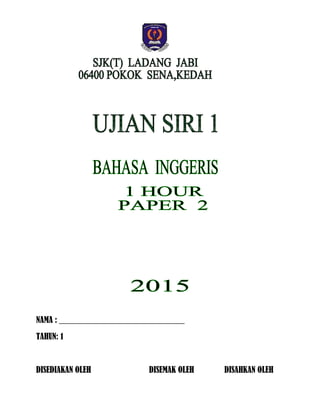 NAMA : ______________________________
TAHUN: 1
DISEDIAKAN OLEH DISEMAK OLEH DISAHKAN OLEH
 