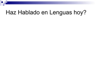 Haz Hablado en Lenguas hoy? 