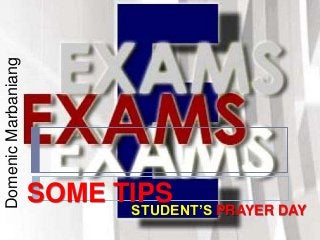Domenic Marbaniang




                     SOME TIPS
                           STUDENT’S PRAYER DAY
 