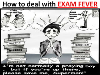 How to deal with EXAM FEVER
 