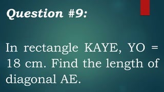 Question #9:
In rectangle KAYE, YO =
18 cm. Find the length of
diagonal AE.
 