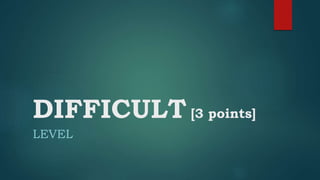 DIFFICULT [3 points]
LEVEL
 