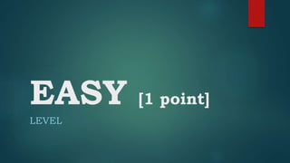 EASY [1 point]
LEVEL
 