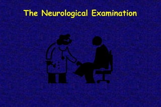 The Neurological Examination
 