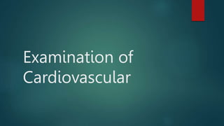 Examination of
Cardiovascular
 