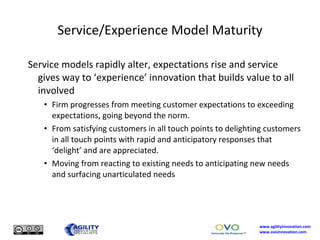 Service/Experience Model Maturity <ul><ul><li>Service models rapidly alter, expectations rise and service gives way to ‘ex...