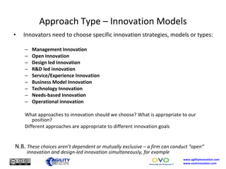 Approach Type – Innovation Models <ul><li>Innovators need to choose specific innovation strategies, models or types: </li>...