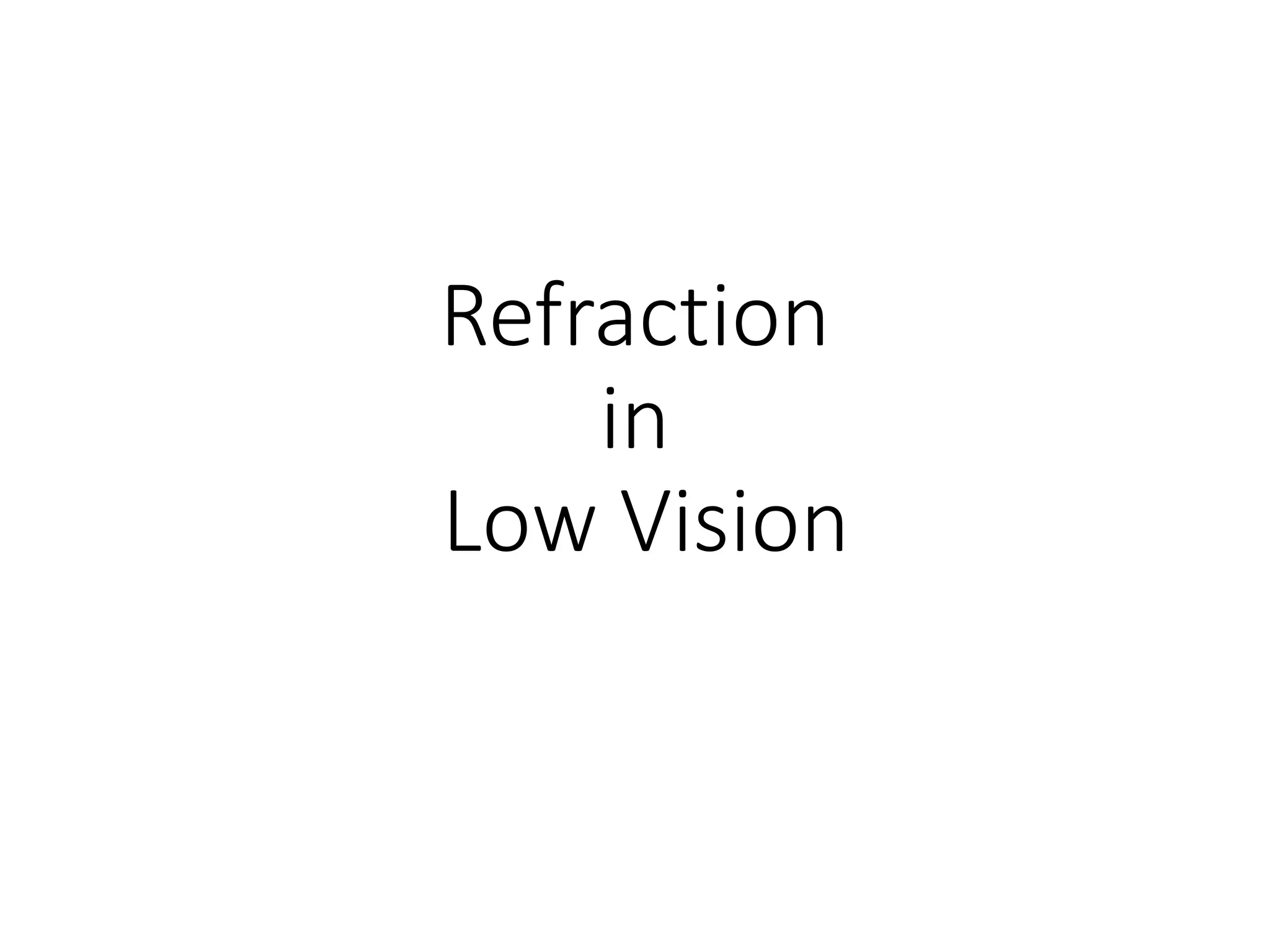 Refraction
in
Low Vision
 