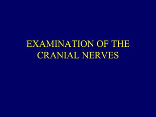EXAMINATION OF THE CRANIAL NERVES 