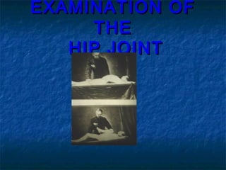 EXAMINATION OF
     THE
   HIP JOINT
 