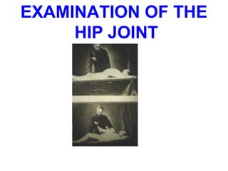 EXAMINATION OF THE
HIP JOINT
 