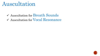 Auscultation
 Auscultation for Breath Sounds
 Auscultation for Vocal Resonance
 
