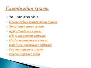  You can also visit..
 Online salary management system
 Smart attendance system
 Rfid attendance system
 HR management software
 Hostel management system
 Employee attendance software
 Fee management system
 Payroll software india
 