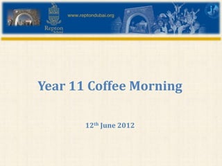 Year 11 Coffee Morning

       12th June 2012
 