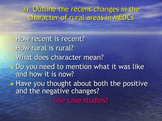 a)  Outline the recent changes in the character of rural areas in MEDCs ,[object Object],[object Object],[object Object],[object Object],[object Object],[object Object]