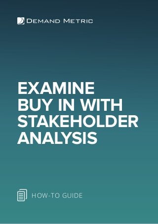 EXAMINE
BUY IN WITH
STAKEHOLDER
ANALYSIS
HOW-TO GUIDE
 