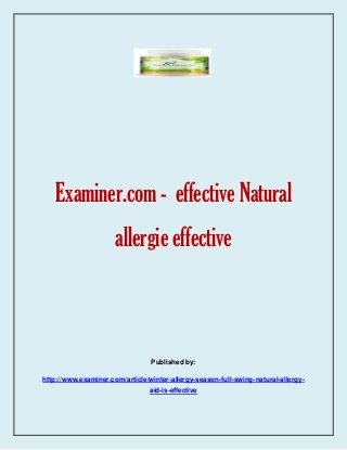 Examiner.com - effective Natural
allergie effective
Published by:
http://www.examiner.com/article/winter-allergy-season-full-swing-natural-allergy-
aid-is-effective
 