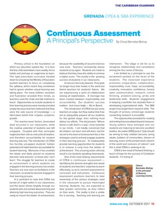 THE CARIBBEAN EXAMINER
www.cxc.org OCTOBER 2017 15
Primary school is the foundation on
which our education system lies. It is here
that the child assimilates more readily, forms
habits and portrays an eagerness to learn.
The rigid prescribed curriculum handed
down to schools by the Ministry of Education
pushed teachers to focus on completing
the syllabus, which meant they sometimes
had to ignore whether actual learning was
taking place. For many children, boredom
and frustration arrested their minds, as
teachers used the chalk and talk method to
teach. Opportunities to include students in
their learning process were merely provided
simply because teachers believed that they
were the sole source of knowledge — a
fabricated belief that cripples academic
growth.
The teacher-level factors dominated
what occurred in our classrooms, while
the creative potential of students was left
untapped. Coupled with that, principals
neglected their role as instructional leaders,
and therefore accountability for student
learning was low. The introduction of CPEA
has forcibly uncapped students’ hidden
potential and holds teachers accountable for
student learning. Moreover, it has unveiled
the labels and libels placed on students
deemed ‘slow learners’ or those who ‘can’t
learn’. The struggle for teachers to create
an environment in which students are
engaged in the learning process has ended.
Teachers are now seen as facilitators in the
classroom, as students become engaged in
their learning process.
It is pertinent to note that CPEA has
turned on a light switch in our classrooms,
and the beam shines brightly through our
students who are excited about learning and
attaining high learning outcomes. They are
ready to mount the ladder of achievement,
Continuous Assessment
A Principal’s Perspective By Cheryl Bernabe-Bishop
because the availability of second chances
now exist. Teachers consistently advise
students to try again. Students are made to
believe that they have the ability to achieve
a higher score. This results in the growing
success of students in our classrooms.
A new era has truly dawned. Principals
no longer bury their heads in the sand and
blame teachers for students’ failure. We
are experiencing a spirit of collaboration
among all stakeholders. A marriage has
been created between responsibility and
accountability. Our students’ success
matters: tout moun batjé — All on Board.
The introduction of CPEA has put some
teachers on edge, but they realise that if we
are to adequately prepare all our students
for the global stage, then nothing must
detour our efforts. The old proverb, “Where
there’s a will, there’s a way”, must resonate
in our minds. I am totally convinced that
all children can learn and will learn, but the
secret to this level of achievement lies in the
strategies used to actively engage students
in their learning process. To inadequately
provide learning opportunities for students
is to remove a rung from the ladder of
achievement. This uncaring action will only
result in our students spiralling downwards.
One of the most striking requirements
of CPEA is continuous assessment —
identifying the diverse strengths and needs
of students and teachers’ expertise to teach
effectively, so as to connect assessment to
curriculum and instructions. Continuous
assessment positions teachers to take
ownership of the various strategies used
in the classroom to pursue meaningful
learning. Students, too, are expected to
take greater ownership, as they reflect
on their work. The reality is that a visible
fire is burning. Teaching and learning are
interwoven. The stage is set for us to
recognise relationships and correlations
among the four areas of literacy.
I am thrilled as a principal to see the
excitement painted on the faces of the
students. The classroom experience
promotes cooperation, collaboration,
responsibility, trust, hope, accountability,
creativity, innovation, confidence, honest
open communication, research, critical
thinking, problem-solving, pride and
leadership skills. Students’ engagement
in keeping a portfolio has assisted them in
developing organizational skills. The SBA
project has taught them research skills. The
thought of primary school-age students
conducting research is incredible.
The opportunities provided for reading
and writing have escalated beyond measure.
Young authors have emerged and our
students are maturing to become excellent
leaders. As Leeter (1993) puts it “[w]e should
be aiming to help children become caring
adults, builders of communities, sharers of
learning, lovers of the printed word, citizens
of the world and nurturers of nations”, and
this is what CPEA is seeking to do.
CPEA is the result of forward thinking, a
touch of hope for the success of Caribbean
students. I’m loving it!
Cheryl
Bermabe-Bishop
is the principal
of Beacon
Learning Centre.
GRENADA CPEA & SBA EXPERIENCE
 