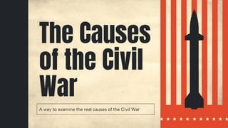 A way to examine the real causes of the Civil War
 