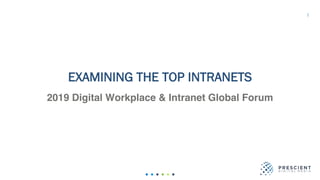 1
EXAMINING THE TOP INTRANETS
2019 Digital Workplace & Intranet Global Forum
 
