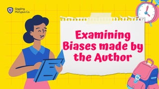 Examining
Biases made by
the Author
Giggling
Platypus Co.
 