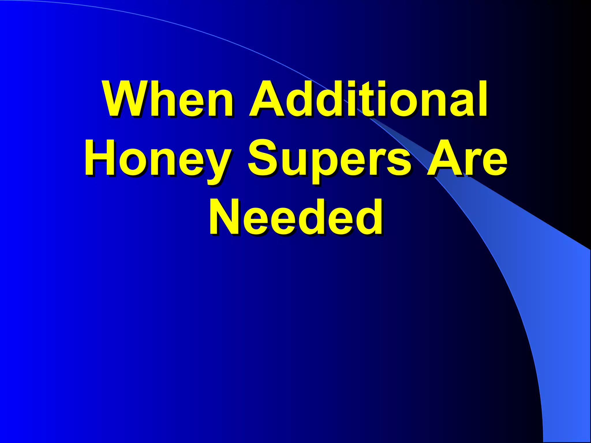 When Additional
Honey Supers Are
    Needed
 