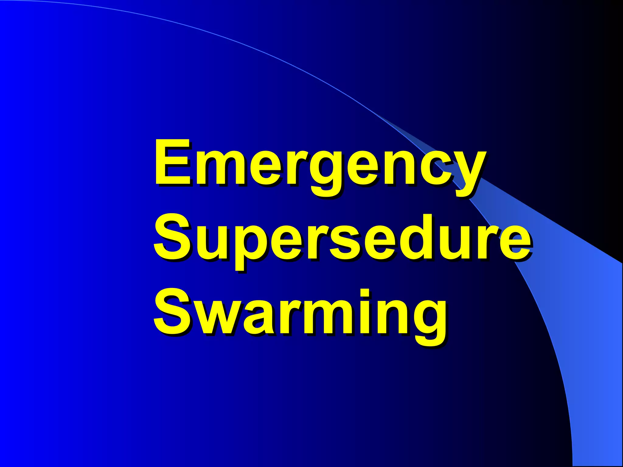Emergency
Supersedure
Swarming
 