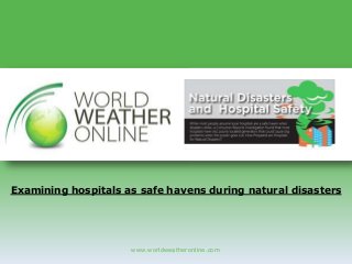www.worldweatheronline.com
Examining hospitals as safe havens during natural disasters
 