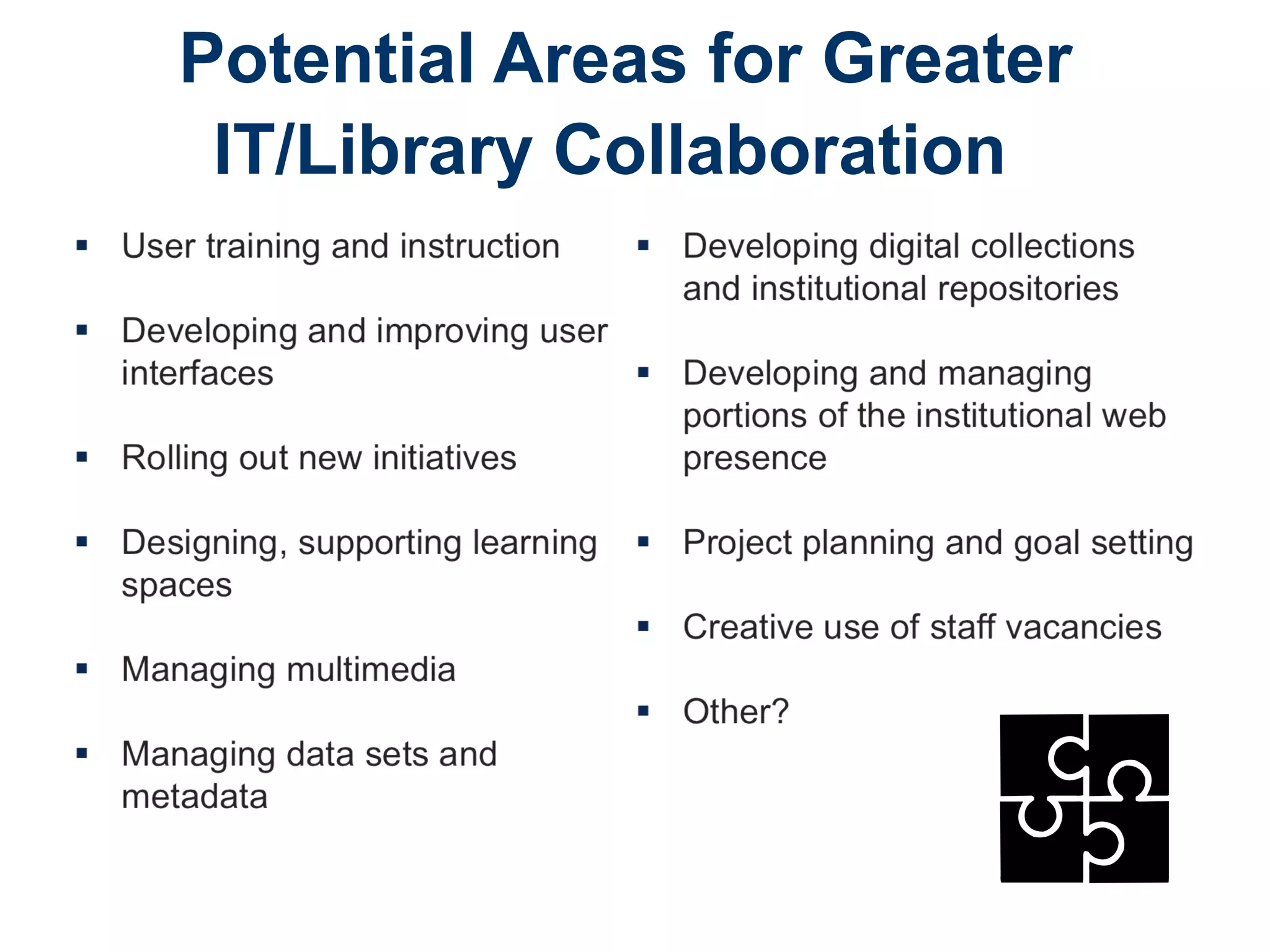 Potential Areas for Greater
IT/Library Collaboration
 