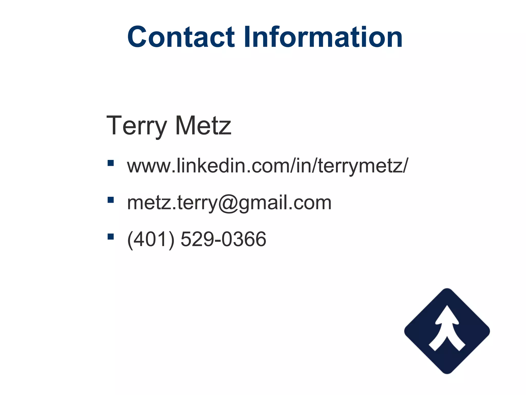 Contact Information
Terry Metz
 www.linkedin.com/in/terrymetz/
 metz.terry@gmail.com
 (401) 529-0366
 