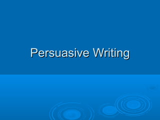 Persuasive Writing
 