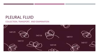 PLEURAL FLUID
COLLECTION, TRANSPORT, AND EXAMINATION
540129
540131
540136
540149
540151
540157
 