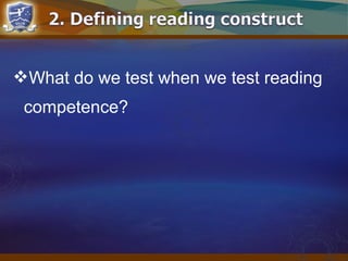 What do we test when we test reading
competence?
 