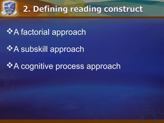 A factorial approach
A subskill approach
A cognitive process approach
 