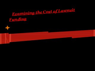 ost of Lawsuit
 Ex amining the C
Funding
 