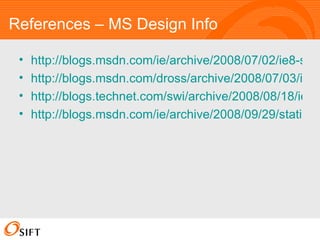 References – MS Design Info http://blogs.msdn.com/ie/archive/2008/07/02/ie8-security-part-iv-the-xss-filter.aspx http://blogs.msdn.com/dross/archive/2008/07/03/ie8-xss-filter-design-philosophy-in-depth.aspx http://blogs.technet.com/swi/archive/2008/08/18/ie-8-xss-filter-architecture-implementation.aspx http://blogs.msdn.com/ie/archive/2008/09/29/statistical-validation-of-the-ie8-xss-filter.aspx 