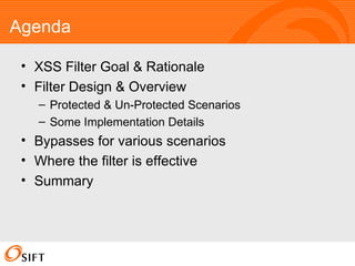 Agenda <ul><li>XSS Filter Goal & Rationale </li></ul><ul><li>Filter Design & Overview </li></ul><ul><ul><li>Protected & Un...