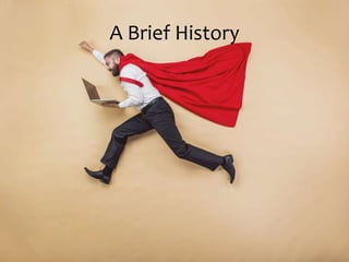 A Brief History
 