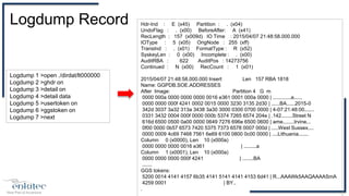 Logdump Record Hdr-Ind : E (x45) Partition : . (x04)
UndoFlag : . (x00) BeforeAfter: A (x41)
RecLength : 157 (x009d) IO Time : 2015/04/07 21:48:58.000.000
IOType : 5 (x05) OrigNode : 255 (xff)
TransInd : . (x01) FormatType : R (x52)
SyskeyLen : 0 (x00) Incomplete : . (x00)
AuditRBA : 622 AuditPos : 14273756
Continued : N (x00) RecCount : 1 (x01)
2015/04/07 21:48:58.000.000 Insert Len 157 RBA 1818
Name: GGPDB.SOE.ADDRESSES
After Image: Partition 4 G m
0000 000a 0000 0000 0000 0016 e361 0001 000a 0000 | .............a......
0000 0000 000f 4241 0002 0015 0000 3230 3135 2d30 | ......BA......2015-0
342d 3037 3a32 313a 3438 3a30 3000 0300 0700 0000 | 4-07:21:48:00.......
0331 3432 0004 000f 0000 000b 5374 7265 6574 204e | .142........Street N
616d 6500 0500 0a00 0000 0649 7276 696e 6500 0600 | ame........Irvine...
0f00 0000 0b57 6573 7420 5375 7373 6578 0007 000d | .....West Sussex....
0000 0009 4c69 7468 7561 6e69 6100 0800 0c00 0000 | ....Lithuania.......
Column 0 (x0000), Len 10 (x000a)
0000 0000 0000 0016 e361 | .........a
Column 1 (x0001), Len 10 (x000a)
0000 0000 0000 000f 4241 | ........BA
.......
GGS tokens:
5200 0014 4141 4157 6b35 4141 5141 4141 4153 6d41 | R...AAAWk5AAQAAAASmA
4259 0001 | BY..
.
Logdump 1 >open ./dirdat/lt000000
Logdump 2 >ghdr on
Logdump 3 >detail on
Logdump 4 >detail data
Logdump 5 >usertoken on
Logdump 6 >ggstoken on
Logdump 7 >next
 