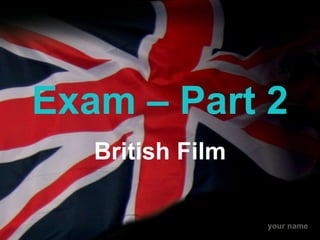 Exam – Part 2 British Film 