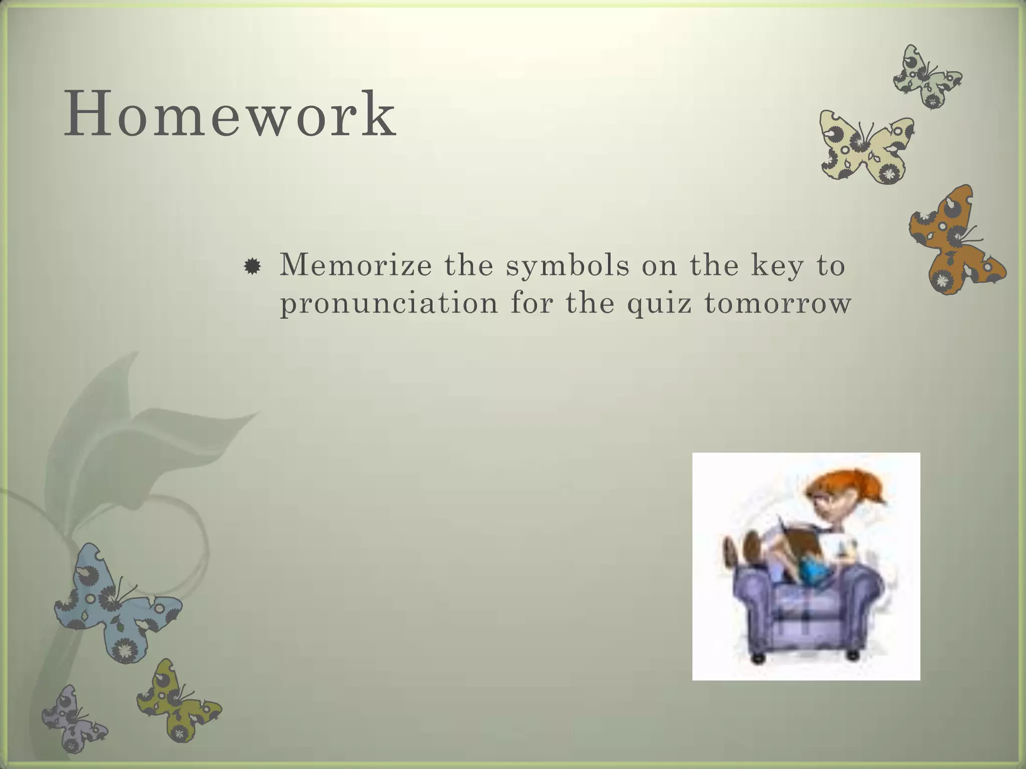 Homework

       Memorize the symbols on the key to
        pronunciation for the quiz tomorrow
 