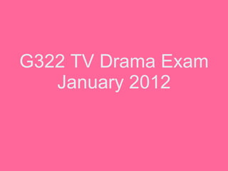 G322 TV Drama Exam January 2012 
