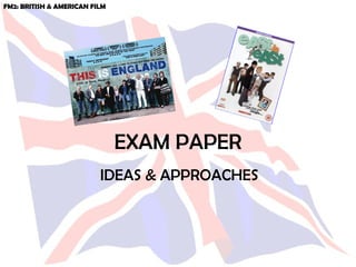 FM2: BRITISH & AMERICAN FILM




                               EXAM PAPER
                          IDEAS & APPROACHES
 