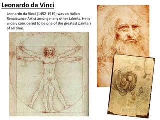 Leonardo da Vinci
 Leonardo da Vinci (1452-1519) was an Italian
 Renaissance Artist among many other talents. He is
 widely considered to be one of the greatest painters
 of all time.
 