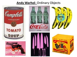 Andy Warhol- Ordinary Objects
 