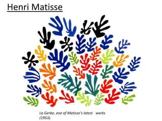 Henri Matisse




       La Gerbe, one of Matisse's latest  works
       (1953).
 
