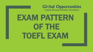 EXAM PATTERN
OF THE
TOEFL EXAM
 
