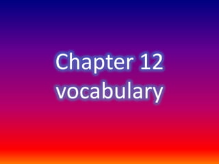 Chapter 12 vocabulary 