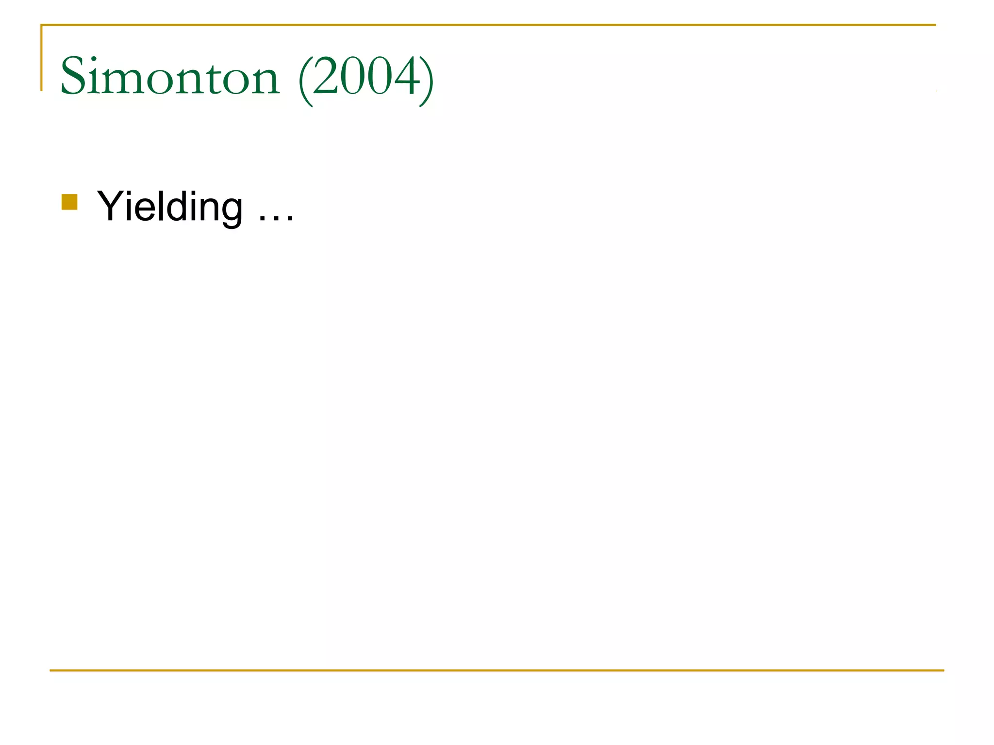 Simonton (2004)

   Yielding …
 