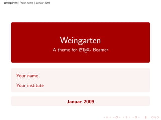 Weingarten | Your name | Januar 2009
Weingarten
A theme for LATEX- Beamer
Your name
Your institute
Januar 2009
 
